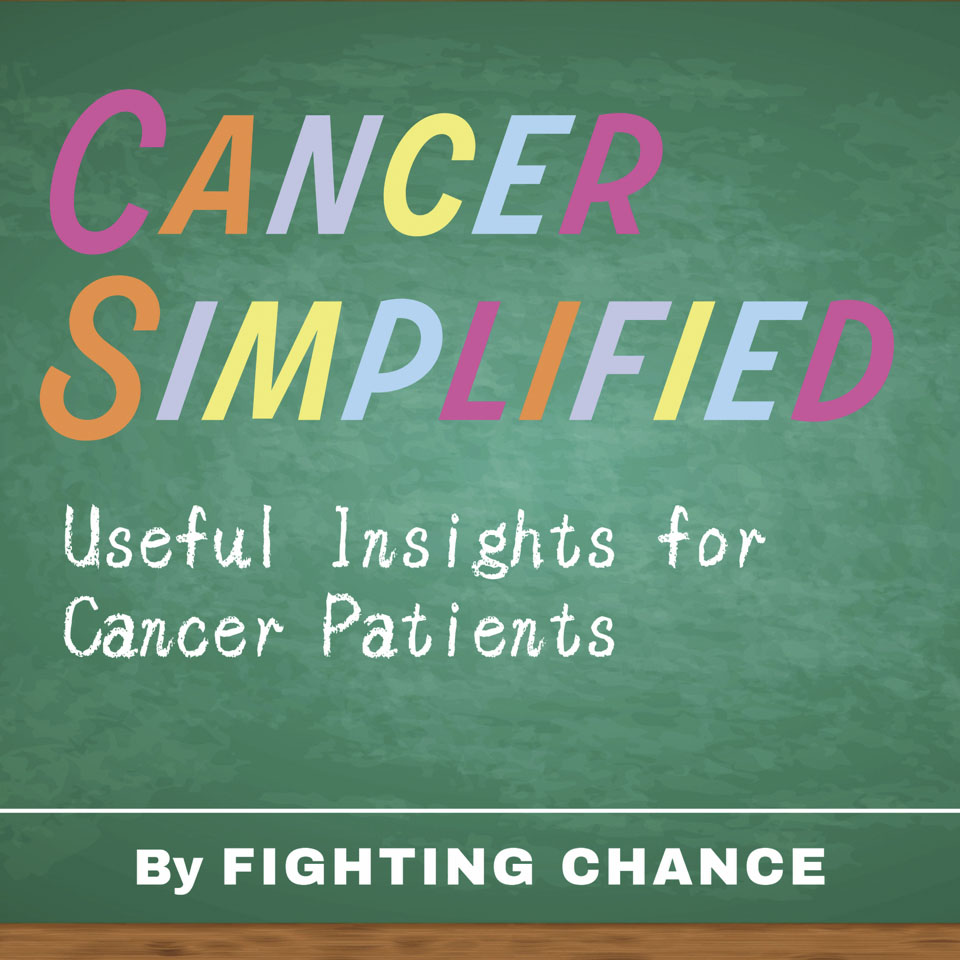 Cancer Simplified - Useful Insights for Cancer Patients - by Fighting Chance